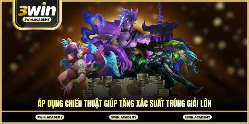 Áp dụng chiến thuật giúp tăng xác suất trúng giải lớn