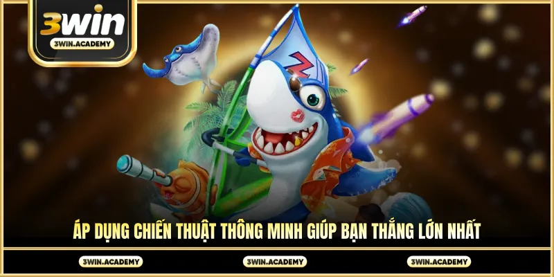 Áp dụng chiến thuật thông minh giúp bạn thắng lớn nhất
