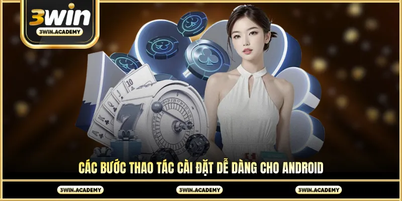 Các bước thao tác cài đặt dễ dàng cho android