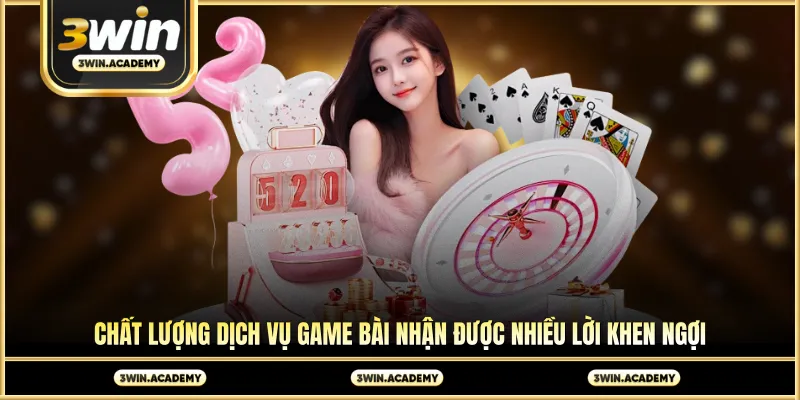 Chất lượng dịch vụ game bài nhận được nhiều lời khen ngợi