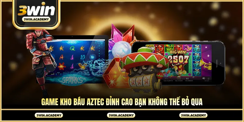 Game kho báu aztec đỉnh cao bạn không thể bỏ qua
