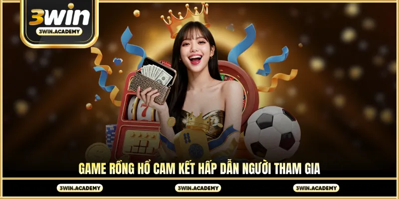 Game rồng hổ cam kết hấp dẫn người tham gia