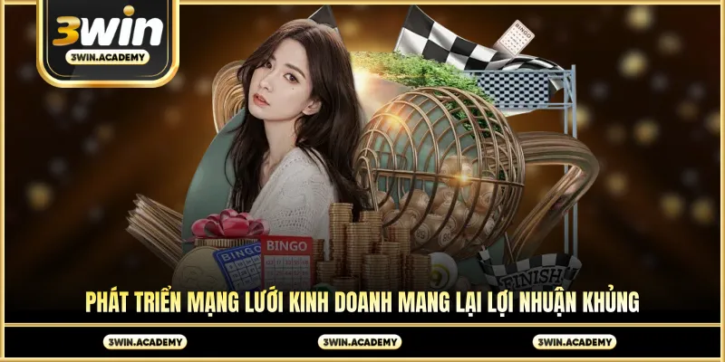Phát triển mạng lưới kinh doanh mang lại lợi nhuận khủng