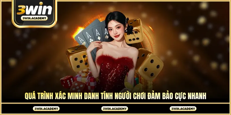 Quá trình xác minh danh tính người chơi đảm bảo cực nhanh