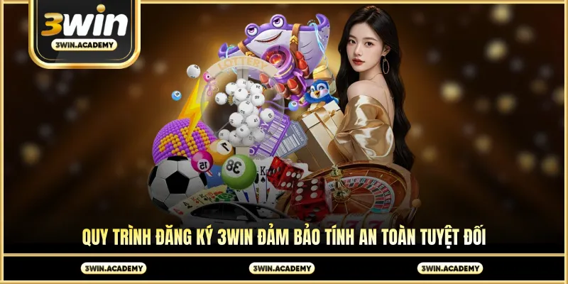 Quy trình đăng ký 3win đảm bảo tính an toàn tuyệt đối