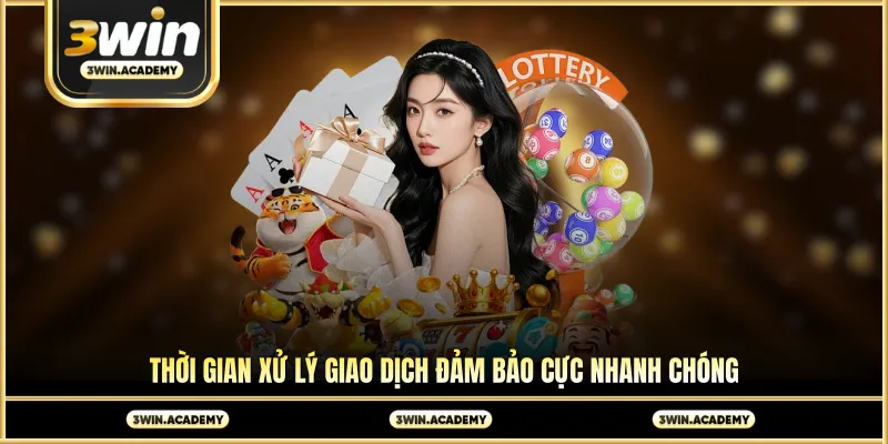 Thời gian xử lý giao dịch đảm bảo cực nhanh chóng