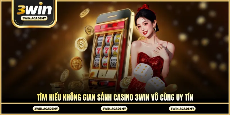 Tìm hiểu không gian sảnh casino 3win vô cùng uy tín
