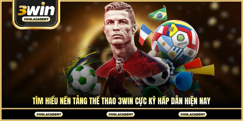 Tìm hiểu nền tảng thể thao 3win cực kỳ hấp dẫn hiện nay