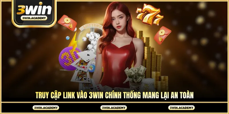 Truy cập link vào 3win chính thống mang lại an toàn